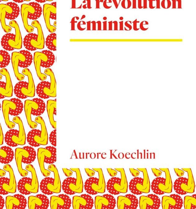 La Révolution féministe, présentation du livre d’Aurore Koechlin